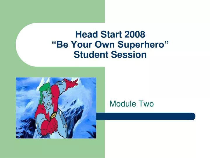 head start 2008 be your own superhero student session