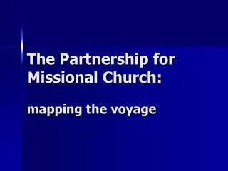 The Partnership for Missional Church: mapping the voyage