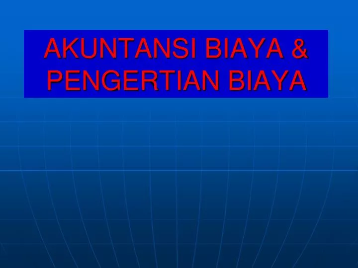 PPT - AKUNTANSI BIAYA & PENGERTIAN BIAYA PowerPoint Presentation - ID ...