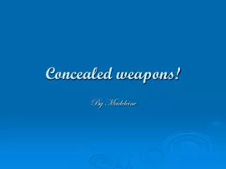 Concealed weapons!