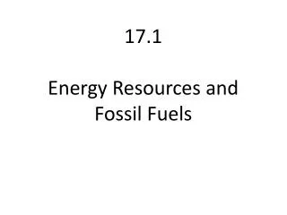 17.1 Energy Resources and Fossil Fuels