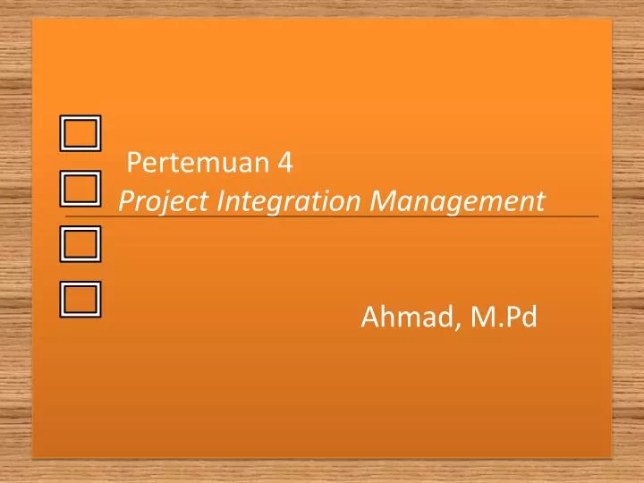 pertemuan 4 project integration management ahmad m pd