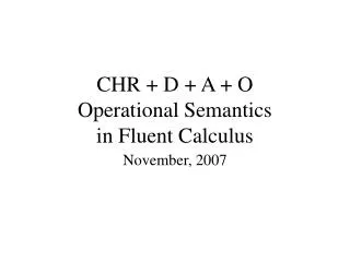 CHR + D + A + O Operational Semantics in Fluent Calculus