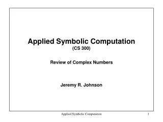 Applied Symbolic Computation (CS 300) Review of Complex Numbers
