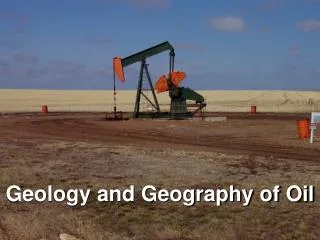 Geology and Geography of Oil