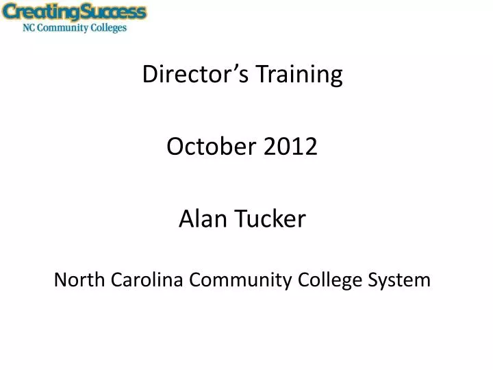 director s training october 2012 alan tucker north carolina community college system