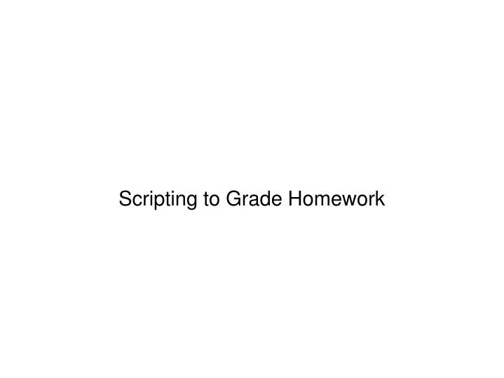 scripting to grade homework