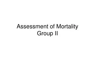 Assessment of Mortality Group II