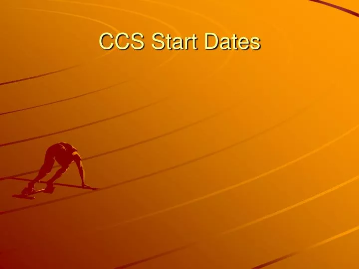 ccs start dates