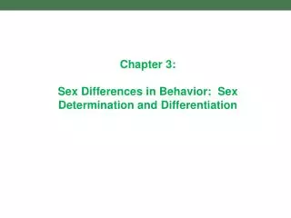 Chapter 3: Sex Differences in Behavior: Sex Determination and Differentiation