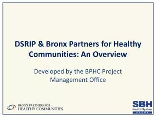 DSRIP &amp; Bronx Partners for Healthy Communities: An Overview