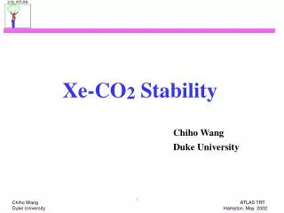 Xe-CO 2 Stability Chiho Wang 					 Duke University