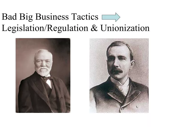 bad big business tactics legislation regulation unionization