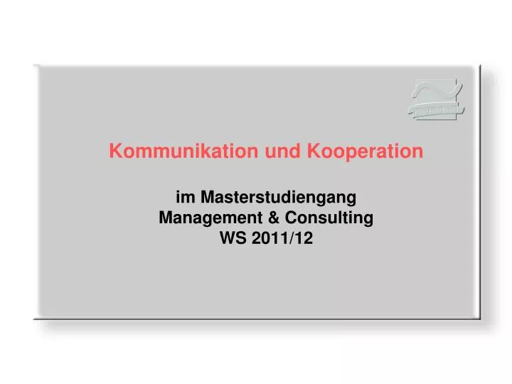 kommunikation und kooperation im masterstudiengang management consulting ws 2011 12