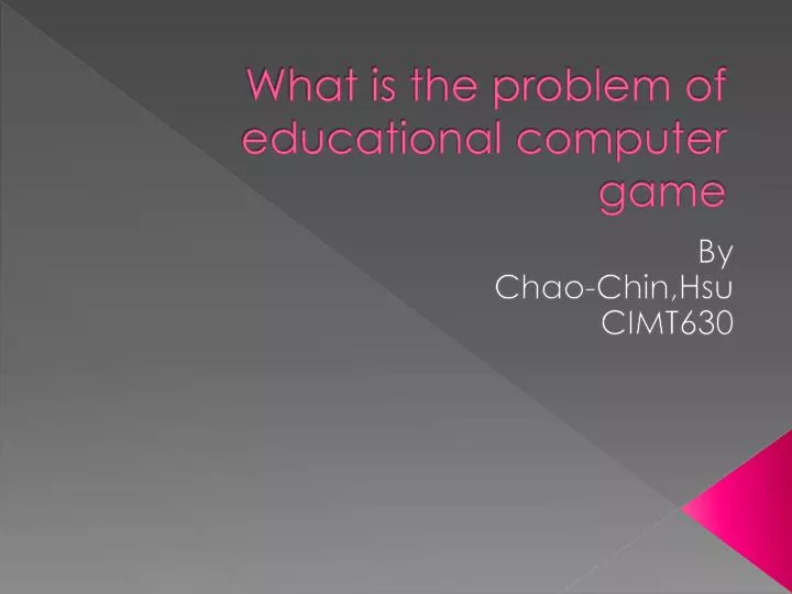 what is the problem of educational computer game