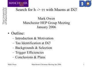 Search for h -&gt; ?? with Muons at D ? Mark Owen Manchester HEP Group Meeting January 2006