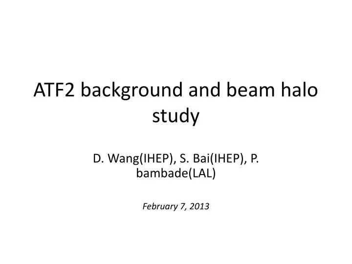 atf2 background and beam halo study