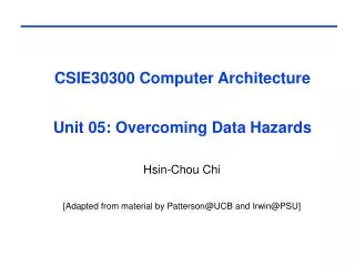 CSIE30300 Computer Architecture Unit 05: Overcoming Data Hazards