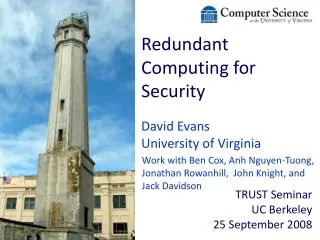 Redundant Computing for Security David Evans University of Virginia