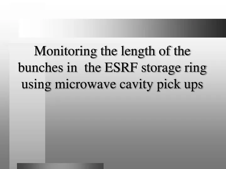 monitoring the length of the bunches in the esrf storage ring using microwave cavity pick ups