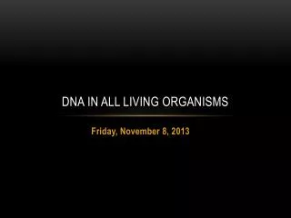 DNA IN ALL LIVING ORGANISMS