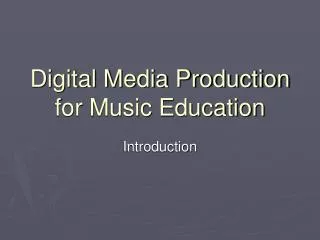 Digital Media Production for Music Education