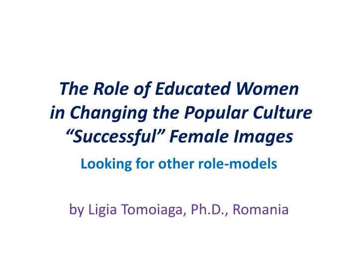 the role of educated women in changing the popular culture successful female images