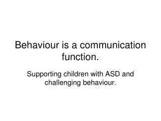 Behaviour is a communication function.