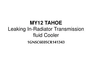 MY12 TAHOE Leaking In-Radiator Transmission fluid Cooler