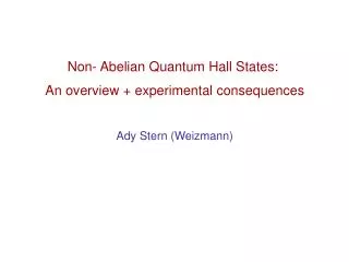 Non- Abelian Quantum Hall States: An overview + experimental consequences Ady Stern (Weizmann)