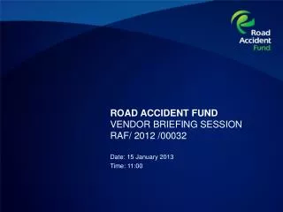 ROAD ACCIDENT FUND VENDOR BRIEFING SESSION RAF/ 2012 /00032