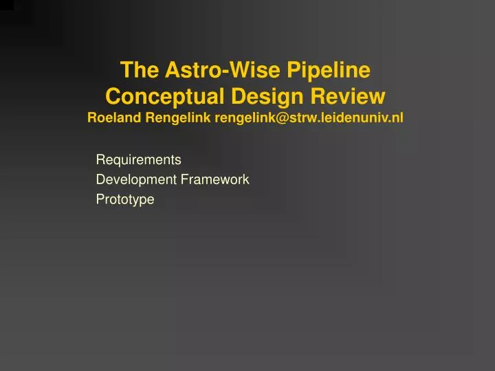 the astro wise pipeline conceptual design review roeland rengelink rengelink@strw leidenuniv nl
