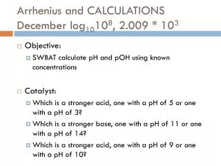 Arrhenius and CALCULATIONS December log 10 10 8 , 2.009 * 10 3