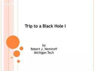 Trip to a Black Hole I