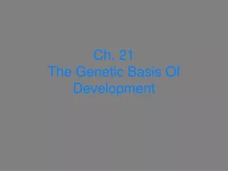 Ch. 21 The Genetic Basis Of Development