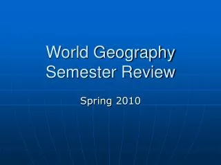 World Geography Semester Review