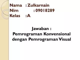 nama zulkarnain nim 09018289 kelas a
