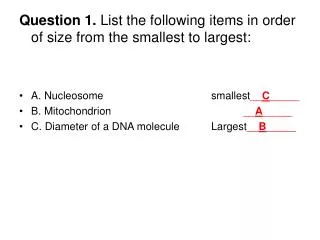 Question 1. List the following items in order of size from the smallest to largest: