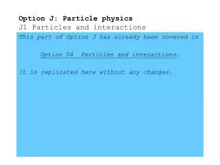Option J: Particle physics J1 Particles and interactions