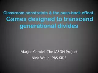 Classroom constraints &amp; the pass-back effect: Games designed to transcend generational divides