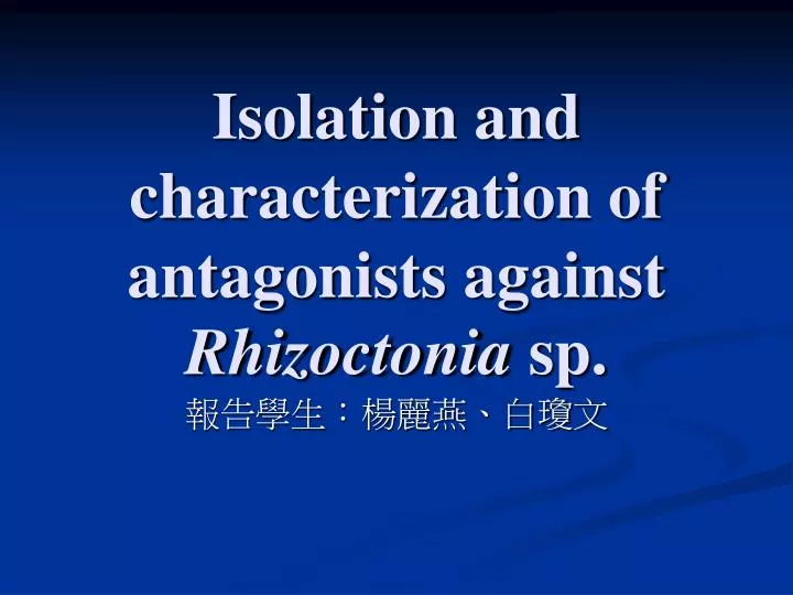 isolation and characterization of antagonists against rhizoctonia sp