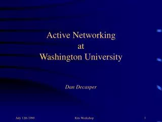 Active Networking at Washington University Dan Decasper