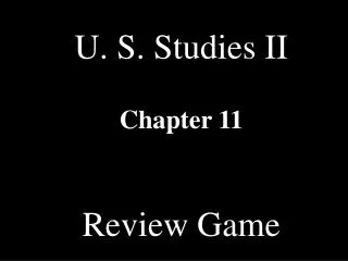 U. S. Studies II Chapter 11 Review Game