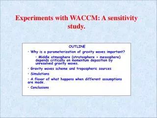 Experiments with WACCM: A sensitivity study.