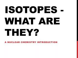 Isotopes - What are they?