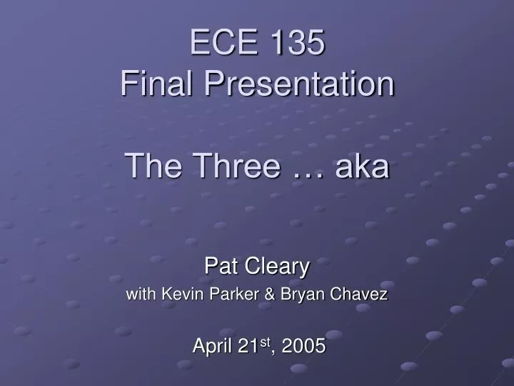ece 135 final presentation the three aka
