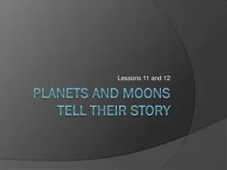 Planets and Moons Tell their Story