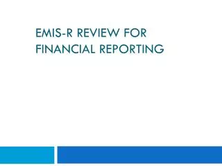 EMIS-R review FOR FINANCIAL REPORTING