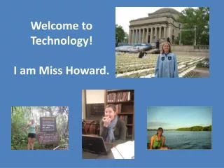 Welcome to Technology! I am Miss Howard.