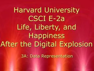 Harvard University CSCI E-2a Life, Liberty, and Happiness After the Digital Explosion